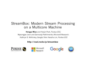 StreamBox: Modern Stream Processing  on a Multicore Machine Hongyu Miao and Heejin Park, Purdue