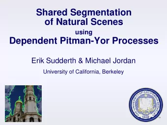 Shared Segmentation  of Natural Scenes  using  Dependent Pitman-Yor Processes  Erik Sudderth &amp;