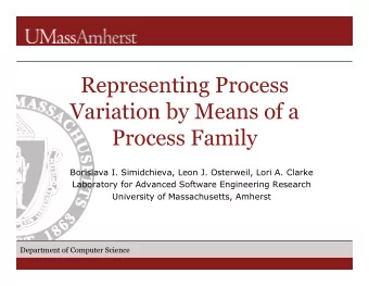 Representing Process  Variation by Means of a  Process Family  Borislava I. Simidchieva, Leon J.