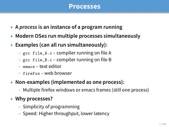 Processes  A process is an instance of a program running  Modern OSes run multiple processes