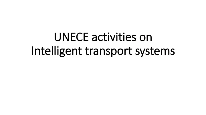 unece ac activi vities on s on intel elligent t tran