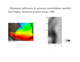 Bayesian inference &amp; process convolution models  Dave Higdon, Statistical Sciences Group, LANL