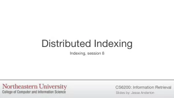 Distributed Indexing  Indexing, session 8  CS6200: Information Retrieval  Slides by: Jesse Anderton