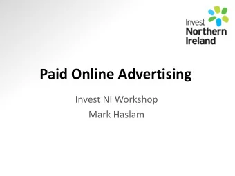 Paid Online Advertising  Invest NI Workshop  Mark Haslam  Agenda  Search Marketing  Google