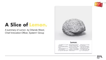 A Slice of Lemon.  A summary of Lemon. by Orlando Wood,  Chief Innovation Officer, System1 Group  A