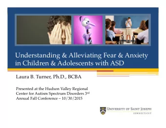 Understanding &amp; Alleviating Fear &amp; Anxiety in Children &amp; Adolescents with ASD  Laura