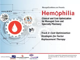 Track 2: Cost Optimization  Strategies for Factor  Replacement Therapy  This activity is supported
