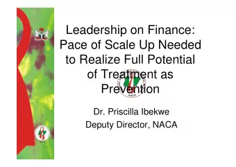 Leadership on Finance:  Pace of Scale Up Needed  to Realize Full Potential  of Treatment as