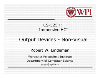 Output Devices - Non-Visual  Robert W. Lindeman  Worcester Polytechnic Institute  Department of