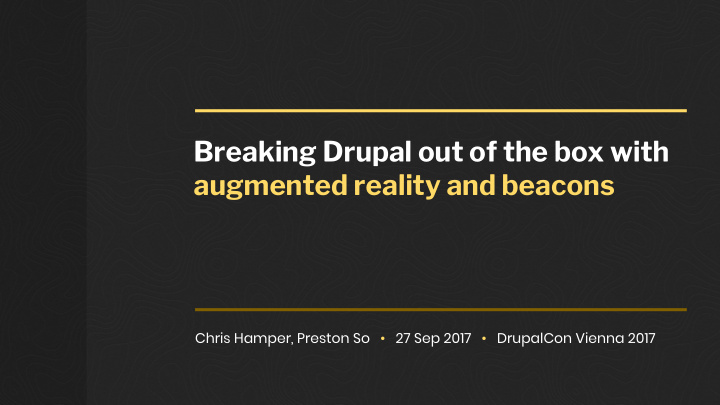 breaking drupal out of the box with augmented reality and