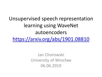 learning using WaveNet  autoencoders  https://arxiv.org/abs/1901.08810  Jan Chorowski University of