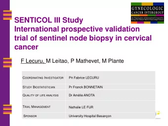 International prospective validation  trial of sentinel node biopsy in cervical  cancer  F Lecuru,