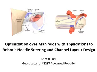 Optimization over Manifolds with applications to  Robotic Needle Steering and Channel Layout Design