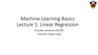 Lecture 1: Linear Regression  Princeton University COS 495  Instructor: Yingyu Liang  Machine