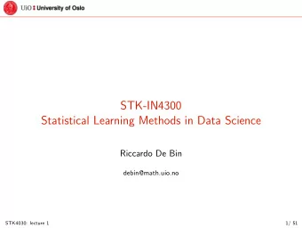 STK-IN4300  Statistical Learning Methods in Data Science  Riccardo De Bin  debin@math.uio.no