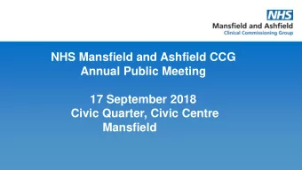 NHS Mansfield and Ashfield CCG  Annual Public Meeting  17 September 2018  Civic Quarter, Civic