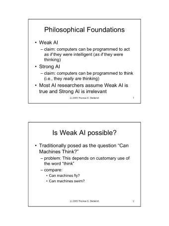 Philosophical Foundations   Weak AI   claim: computers can be programmed to act as if they