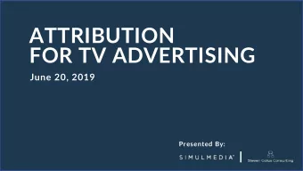 ATTRIBUTION  FOR TV ADVERTISING  June 20, 2019  Presented By:  BY THE END OF THE SESSION  YOU WILL
