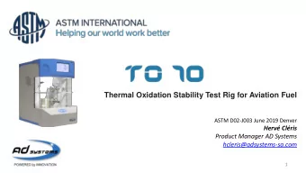 Thermal Oxidation Stability Test Rig for Aviation Fuel  ASTM D02-J003 June 2019 Denver  Herv