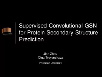 Supervised Convolutional GSN  for Protein Secondary Structure  Prediction  Jian Zhou  Olga