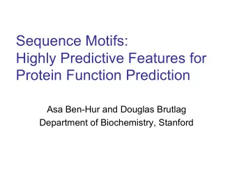 Sequence Motifs:  Highly Predictive Features for  Protein Function Prediction  Asa Ben-Hur and