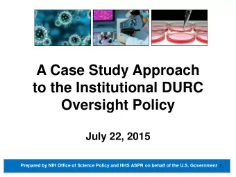 to the Institutional DURC  Oversight Policy  July 22, 2015 Prepared by NIH Office of Science Policy