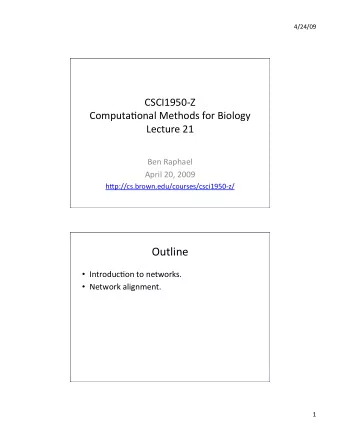 Outline  Introduc4on to networks.  Network alignment.  1  4/24/09  Signaling Networks
