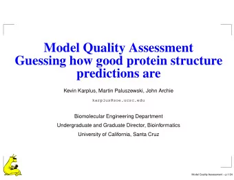 Model Quality Assessment  Guessing how good protein structure  predictions are  Kevin Karplus,