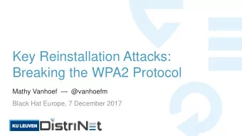 Key Reinstallation Attacks:  Breaking the WPA2 Protocol Mathy Vanhoef  @vanhoefm  Black Hat