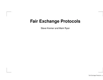 Fair Exchange Protocols  Steve Kremer and Mark Ryan  Fair Exchnage Protocols  p.1  Examples of