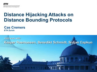 Distance Hijacking Attacks on  Distance Bounding Protocols  Cas Cremers  ETH Zurich  Joint work