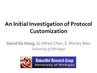 An Initial Investigation of Protocol  Customization David Ke Hong , Qi Alfred Chen, Z. Morley Mao