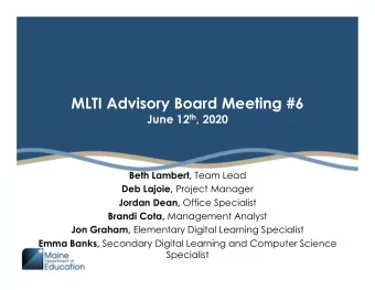MLTI Advisory Board Meeting #6 June 12 th , 2020 Beth Lambert, Team Lead Deb Lajoie, Project