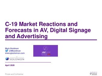 C-19 Market Reactions and  Forecasts in AV, Digital Signage  and Advertising  Mark Boidman