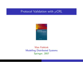 Protocol Validation with  CRL  Wan Fokkink  Modelling Distributed Systems  Springer, 2007  Goals