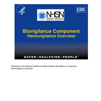 Biovigilance Component  Hemovigilance Overview  1  Welcome to the National Healthcare Safety