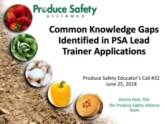 Common Knowledge Gaps  Identified in PSA Lead  Trainer Applications  Produce Safety Educators