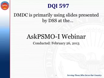 AskPSMO-I Webinar  Conducted: February 26, 2013  Serving Those Who Serve Our Country  1 DSS