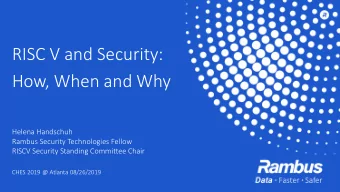 RISC V and Security:  How, When and Why  Helena Handschuh  Rambus Security Technologies Fellow