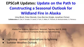 EPSCoR Updates: Update on the Path to  Constructing a Seasonal Outlook for  Wildland Fire in Alaska