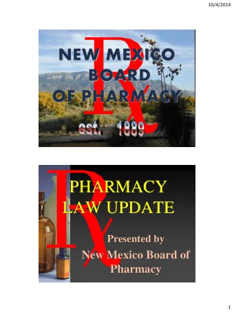 BOARD  OF PHARMACY  PHARMACY  LAW UPDATE  Presented by  New Mexico Board of  Pharmacy  1  10/4/2014