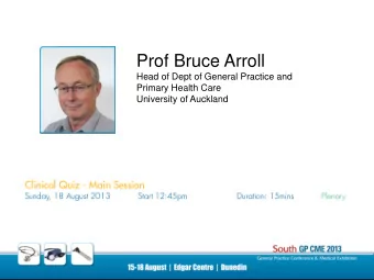 Prof Bruce Arroll  Head of Dept of General Practice and  Primary Health Care  University of