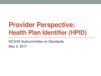 Provider Perspective: Health Plan Identifier (HPID)  NCVHS Subcommittee on Standards  May 3, 2017