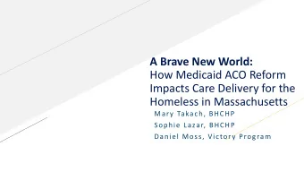 Homeless in Massachusetts  Mary Takach, BHCHP  Sophie Lazar, BHCHP  Daniel Moss, Victory Program