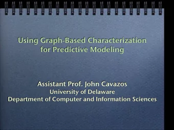 Using Graph-Based Characterization  for Predictive Modeling  Assistant Prof. John Cavazos