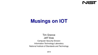 Musings on IOT  Tim Grance  Jeff Voas  Computer Security Division  Information Technology