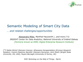 Semantic Modeling of Smart City Data   and related challenges/opportunities  Alessandra Mileo,