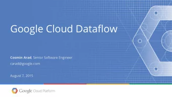 Google Cloud Dataflow Cosmin Arad , Senior Software Engineer  carad@google.com  August 7, 2015
