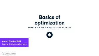 Basics of optimi z ation  SU P P LY C H AIN  AN ALYTIC S IN  P YTH ON Aaren St u bber  eld S u