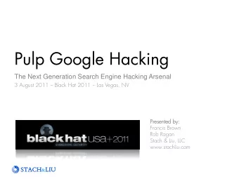 Pulp Google Hacking  The Next Generation Search Engine Hacking Arsenal  3 August 2011  Black Hat